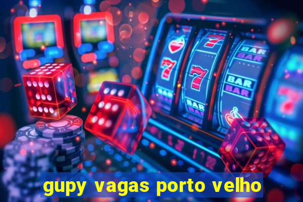 gupy vagas porto velho